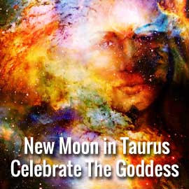 Taurus new moon celebrate the goddess